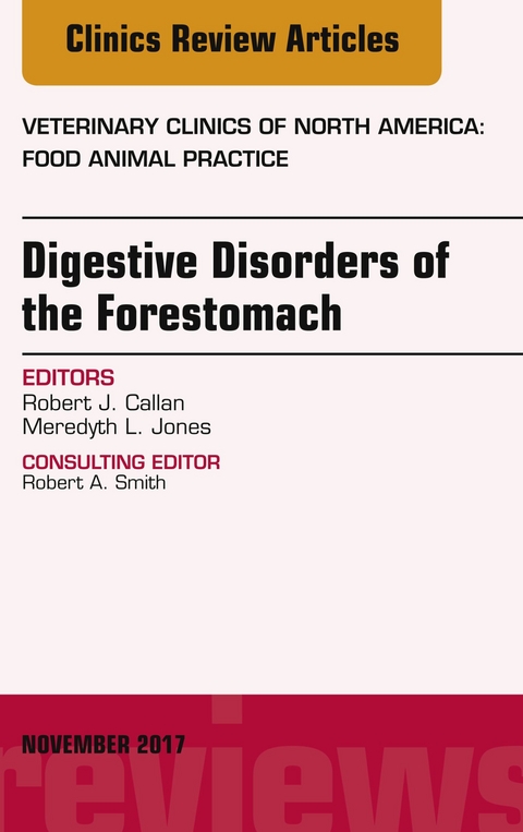 Digestive Disorders of the Forestomach, An Issue of Veterinary Clinics of North America: Food Animal Practice -  Robert J. Callan,  Meredyth L. Jones