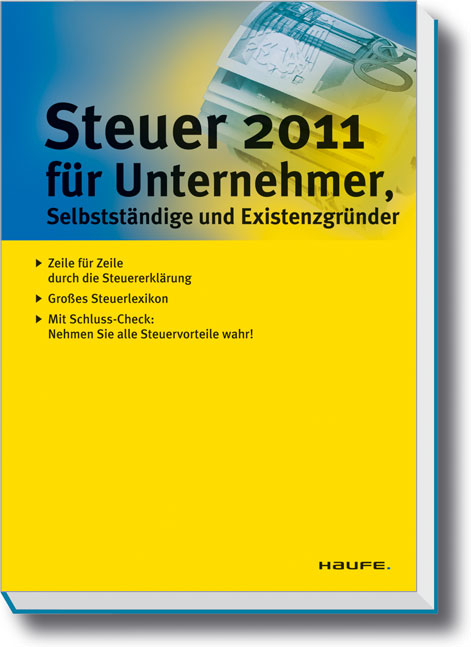 Steuer 2011 für Unternehmer, Selbstständige und Existenzgründer - Willi Dittmann, Gerhard Geckle, Dieter Haderer, Rüdiger Happe, Reinhard Schnell