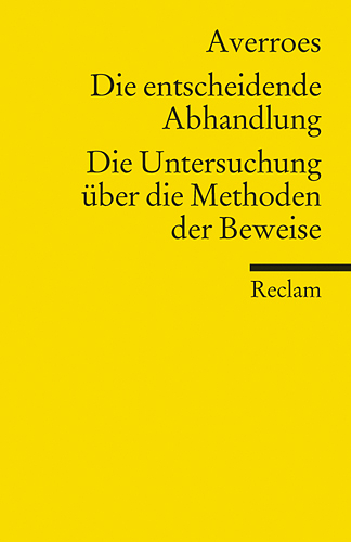 Die entscheidende Abhandlung. Die Untersuchung über die Methoden der Beweise -  Averroes (Ibn Rushd)