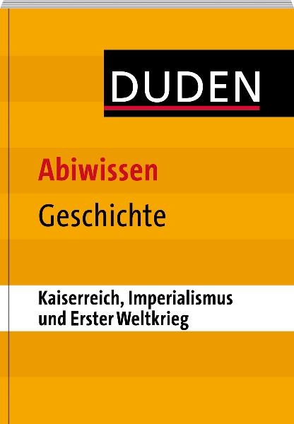 Abiwissen Geschichte - Kaiserreich, Imperialismus und Erster Weltkrieg - Asmut Brückmann