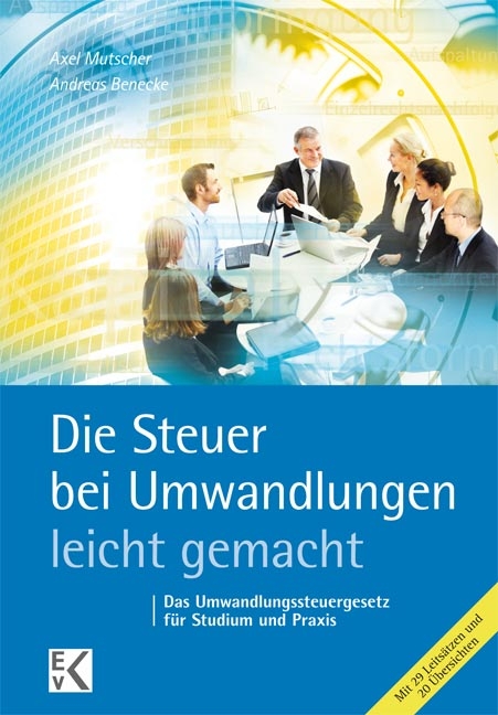 Die Steuer bei Umwandlungen- leicht gemacht® - Axel Mutscher, Andreas Benecke