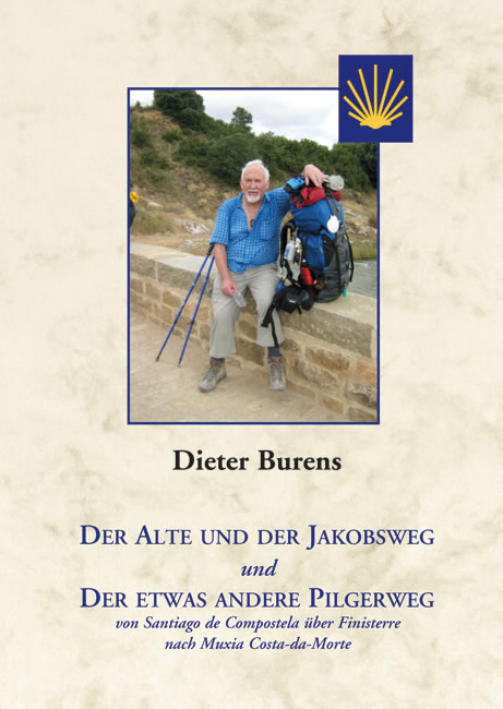 Der Alte und der Jakobsweg und Der etwas andere Pilgerweg - von Santiago de Compostela über Finisterre nach Muxia Costa-da-Morte - Dieter Burens