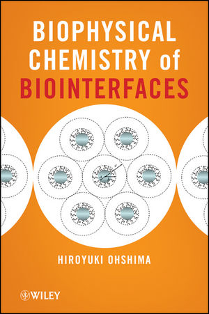 Biophysical Chemistry of Biointerfaces - Hiroyuki Ohshima