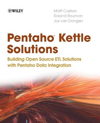 Pentaho Kettle Solutions - Matt Casters, Roland Bouman, Jos van Dongen