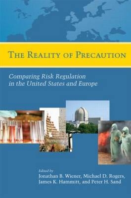 The Reality of Precaution - James Hammit, Michael Rogers, Peter Sand, Jonathan B. Wiener