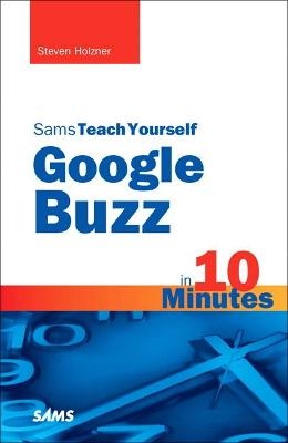 Sams Teach Yourself Google Buzz in 10 Minutes - Steven Holzner