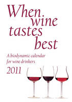 When Wine Tastes Best: A Biodynamic Calendar for Wine Drinkers - Maria Thun, Matthias Thun