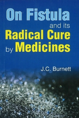 On Fistula & its Radical Cure by Medicines - J C Burnett