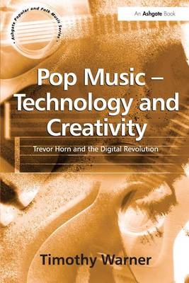 Pop Music - Technology and Creativity -  Timothy Warner