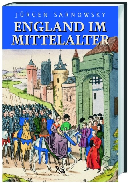 England im Mittelalter - Jürgen Sarnowsky