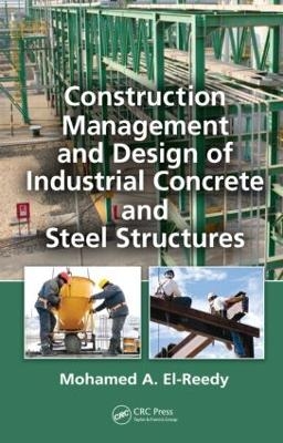 Construction Management and Design of Industrial Concrete and Steel Structures - Mohamed A. El-Reedy