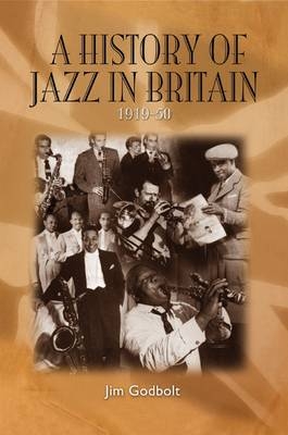 A History of Jazz in Britain, 1919-50 - Jim Godbolt