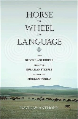 The Horse, the Wheel, and Language - David W. Anthony