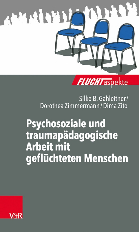 Psychosoziale und traumapädagogische Arbeit mit geflüchteten Menschen -  Silke Birgitta Gahleitner,  Dorothea Zimmermann,  Dima Zito