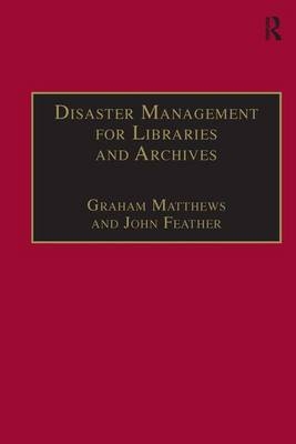 Disaster Management for Libraries and Archives -  John Feather