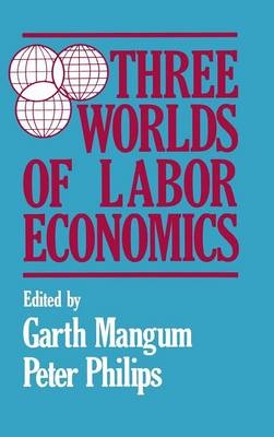 Three Worlds of Labour Economics -  Garth L. Mangum,  P. Philips