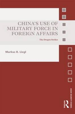 China's Use of Military Force in Foreign Affairs -  Markus B. Liegl