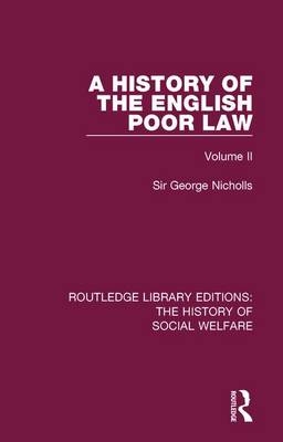 A History of the English Poor Law -  Sir George Nicholls