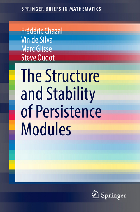 The Structure and Stability of Persistence Modules - Frédéric Chazal, Vin de Silva, Marc Glisse, Steve Oudot