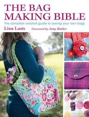 The Bag Making Bible - Amy Butler, Lisa Lam