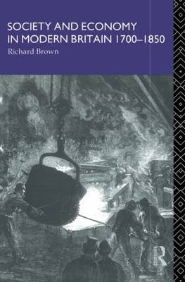 Society and Economy in Modern Britain 1700-1850 -  Richard Brown