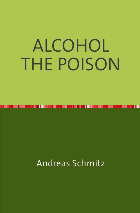 ALCOHOL THE POISON - Andreas Schmitz