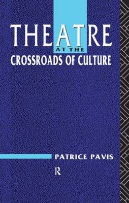 Theatre at the Crossroads of Culture -  Patrice Pavis