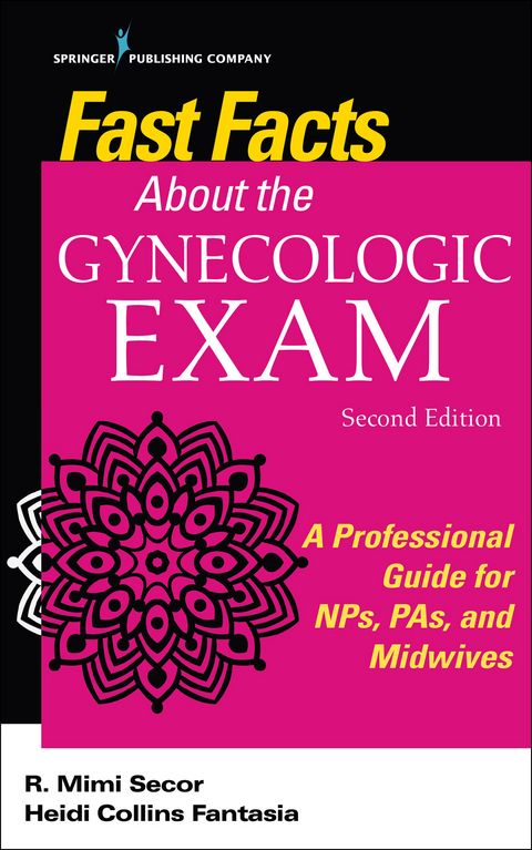 Fast Facts About the Gynecologic Exam - R. Mimi Secor, Heidi Collins Fantasia