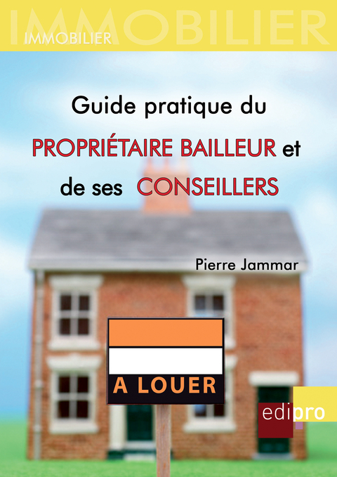 Guide pratique du proprietaire bailleur et de ses conseillers -  Pierre Jammar