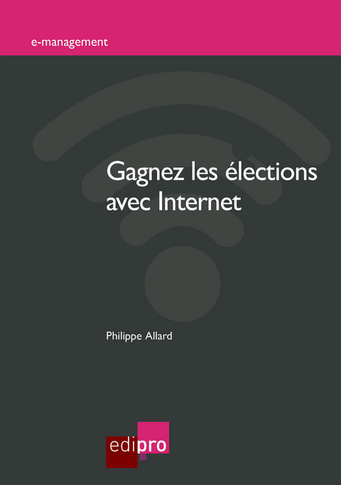 Gagnez les elections avec Internet -  Philippe Allard