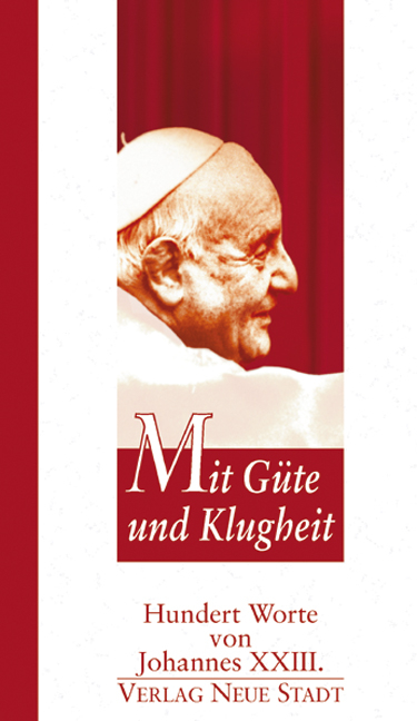 Mit Güte und Klugheit -  Johannes XXIII.