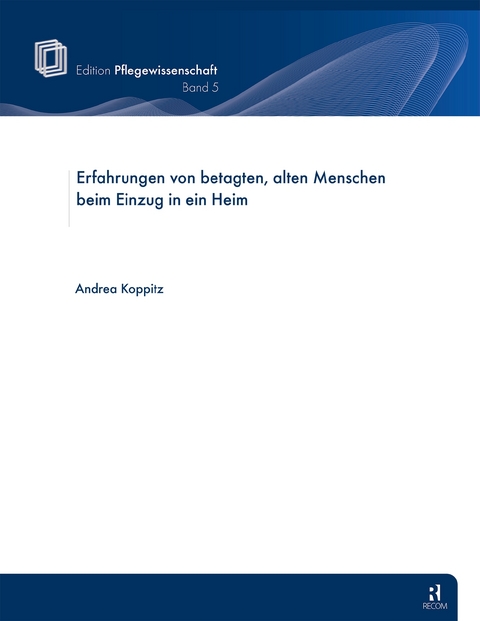 Erfahrungen von betagten alten Menschen beim Einzug in ein Heim - Andrea Koppitz