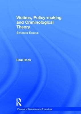 Victims, Policy-making and Criminological Theory - Paul Rock