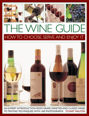 The Wine Guide: How to Choose, Serve and Enjoy it - Stuart Walton