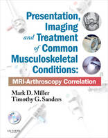 Presentation, Imaging and Treatment of Common Musculoskeletal Conditions - Mark D. Miller, Timothy G. Sanders