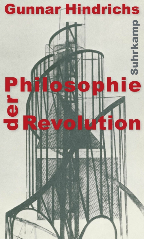 Philosophie der Revolution - Gunnar Hindrichs