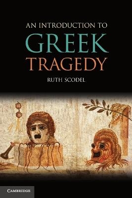 An Introduction to Greek Tragedy - Ruth Scodel