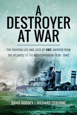 Destroyer at War -  David Goodey,  Richard Osborne