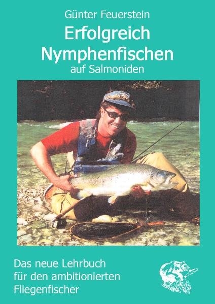 Erfolgreich Nymphenfischen auf Salmoniden - Günter Feuerstein