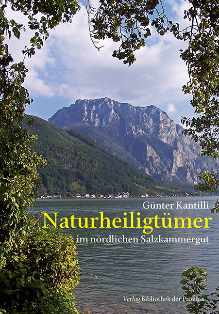 Naturheiligtümer im nördlichen Salzkammergut - Günter Kantilli