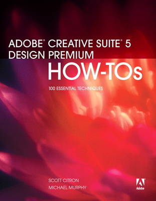 Adobe Creative Suite 5 Design Premium How-Tos - Scott Citron, Michael Murphy