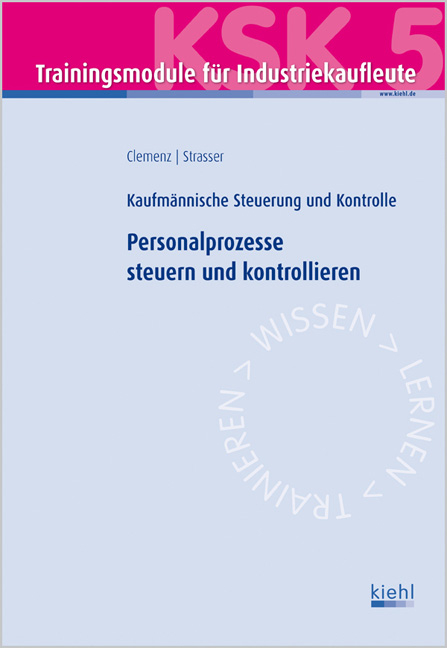 Trainingsmodul Industriekaufleute - Personalprozesse steuern und kontrollieren (KSK 5) - Gerhard Clemenz, Alexander Strasser