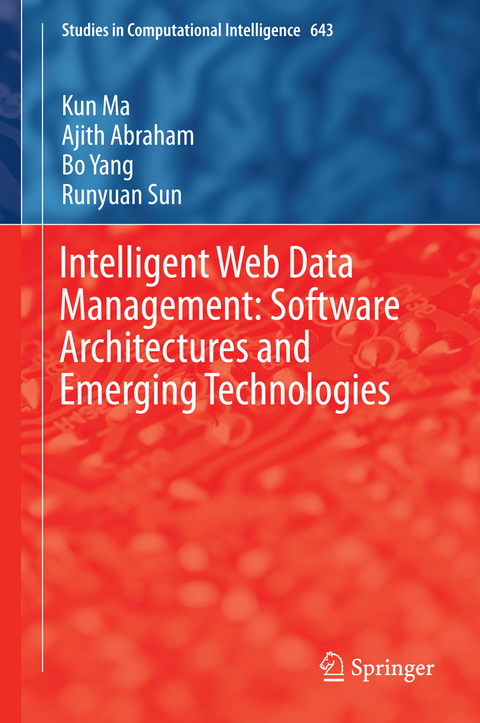 Intelligent Web Data Management: Software Architectures and Emerging Technologies - Kun Ma, Ajith Abraham, Bo Yang, Runyuan Sun