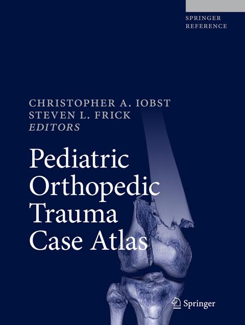 Pediatric Orthopedic Trauma Case Atlas - 