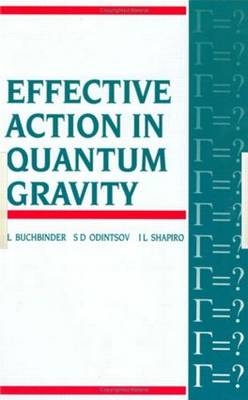 Effective Action in Quantum Gravity -  I.L Buchbinder,  S Odintsov,  L Shapiro