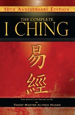 The Complete I Ching — 10th Anniversary Edition - Taoist Master Alfred Huang