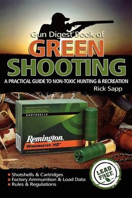 The Gun Digest Book of Green Shooting - Rick Sapp