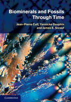 Biominerals and Fossils Through Time - Jean-Pierre Cuif, Yannicke Dauphin, James E. Sorauf