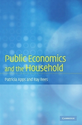 Public Economics and the Household - Patricia Apps, Ray Rees