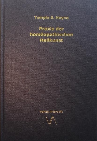 Praxis der homöopathischen Heilkunst - Temple S Hoyne